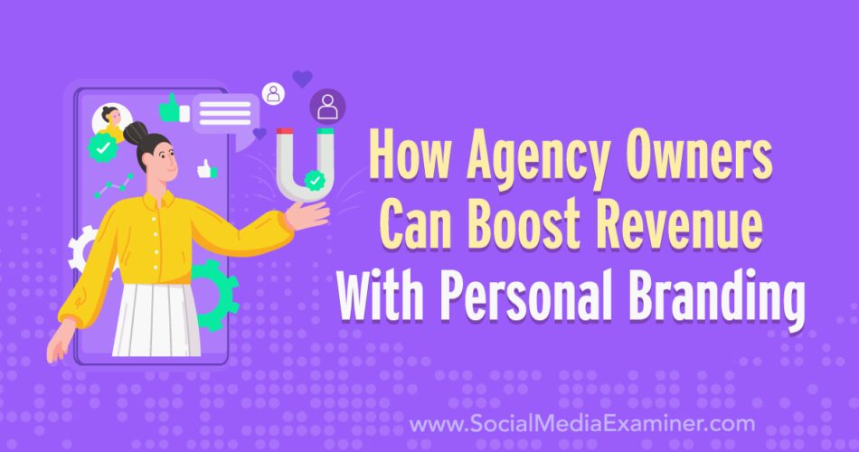 The Influencer Advantage: How Agency Owners Can Boost Revenue With Personal Branding