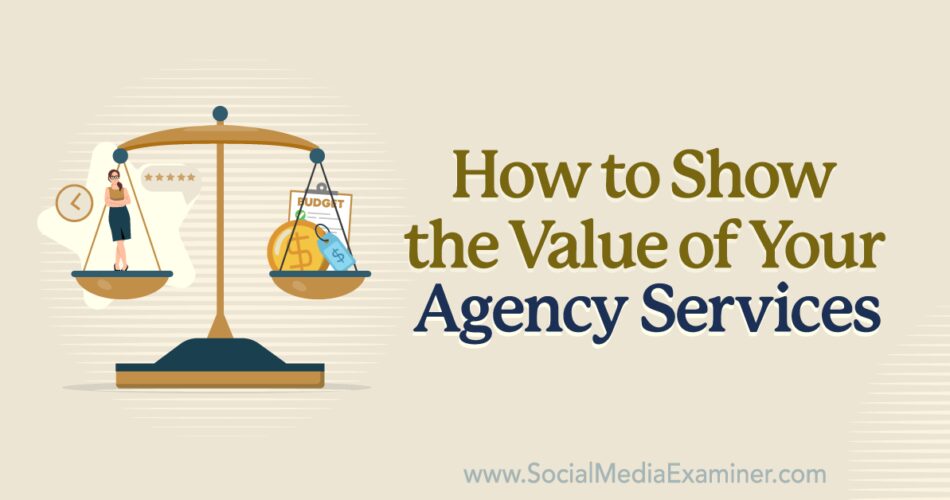 How to Show the Value of Your Agency Services